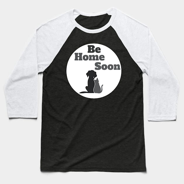 Pet Life - Be Home Soon Baseball T-Shirt by Sleepy Time Tales